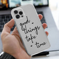 Good Things Take Time Printed Silicone case